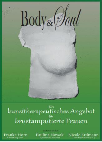 Body & Soul / Ein kunsttherapeutisches Angebot für brustamputierte Frauen
